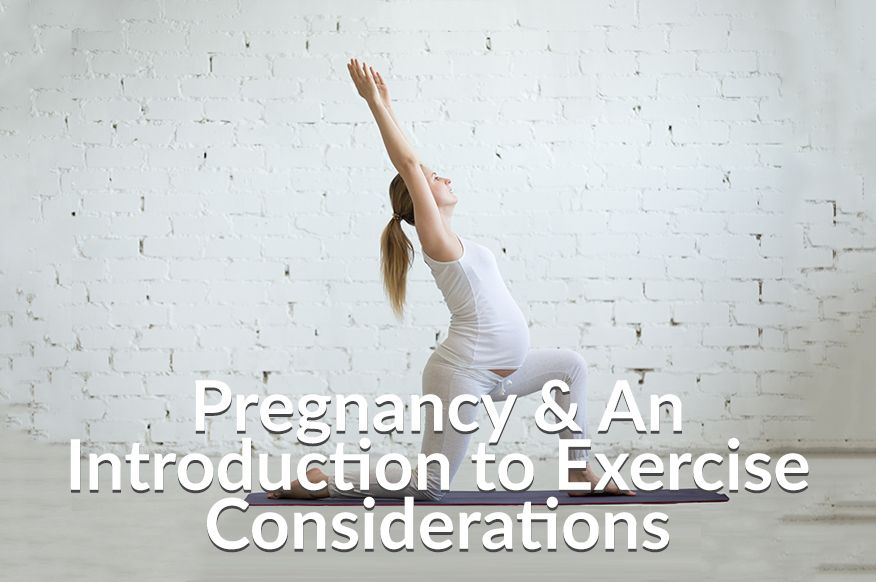 Pregnancy & An Introduction to Exercise Considerations